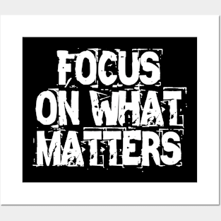 Focus On What Matters Posters and Art